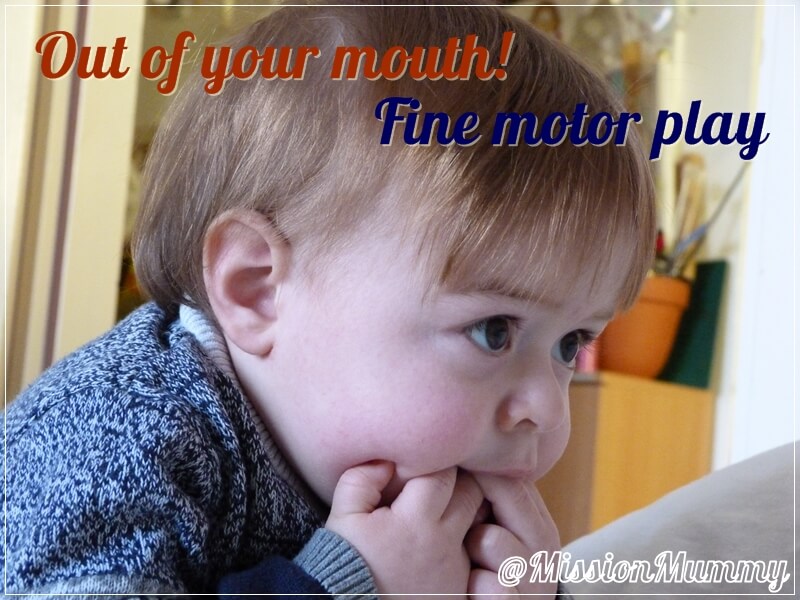 Out of your mouth! Fine motor play